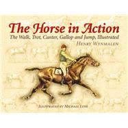 The Horse in Action The Walk, Trot, Canter, Gallop, and Jump, Illustrated