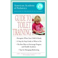 The American Academy of Pediatrics Guide to Toilet Training