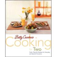 Betty Crocker's Cooking for Two : Fresh, Flavorful Recipes for Everyday and Special Occasions