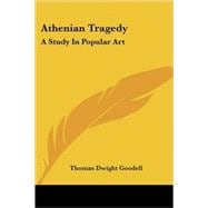 Athenian Tragedy : A Study in Popular Art