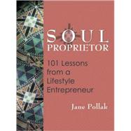 Soul Proprietor : 101 Lessons from a Lifestyle Entrepreneur