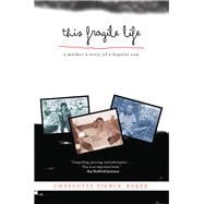 This Fragile Life A Mother's Story of a Bipolar Son