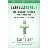 Evangelpreneur, Revised and Expanded Edition How Biblical Free Enterprise Can Empower Your Faith, Family, and Freedom