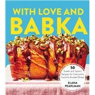 With Love and Babka 50 Sweet and Savory Recipes for Everyone's Favorite Braided Bread (A Cookbook)