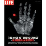 Life: The Most Notorious Crimes in American History