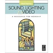 Sound, Lighting and Video : A Resource for Worship