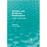 Taxation and Economic Development (Routledge Revivals): Twelve Critical Studies