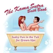 The Kama Sutra Bath Book Sudsy Fun in the Tub for Grown-Ups
