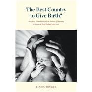 The Best Country to Give Birth? Midwifery, Homebirth and the Politics of Maternity in Aotearoa New Zealand, 1970–2022