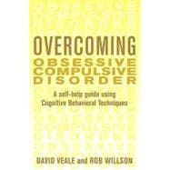 Overcoming Obsessive Compulsive Disorder: A Self-Help Guide Using Cognitive Behavioral Techniques