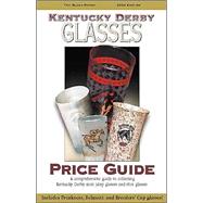 Kentucky Derby Glasses Price Guide, 2004-2005: A Comprehensive Guide to Collecting Kentucky Derby Mint Julep Glasses and Shot Glasses