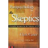 Parapsychology and the Skeptics : A Scientific Argument for the Existence of ESP