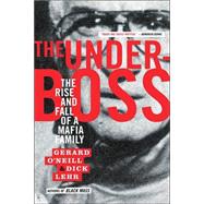 The Underboss The Rise and Fall of a Mafia Family