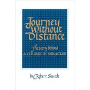 Journey Without Distance : The Story Behind a Course in Miracles