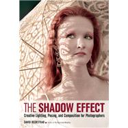 The Shadow Effect Creative Lighting, Posing, and Composition for Photographers