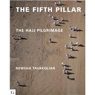 The Fifth Pillar The Hajj Pilgrimage
