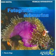 Fotografia Submarina / Underwater Photography: Tecnicas Fotograficas / Digital and Traditional Techniques