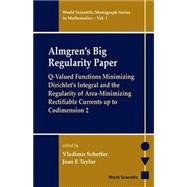 Almgren's Big Regularity Paper: Q-Valued Functions Minimizing Dirichlet's Integral and the Regularity of Area-Minimizing Rectifiable Currents Up to Codimension 2,9789810241087