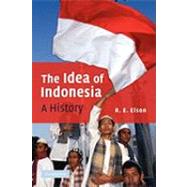 The Idea of Indonesia: A History