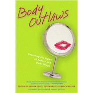 Body Outlaws Rewriting the Rules of Beauty and Body Image