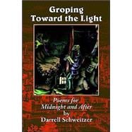 Groping Toward the Light : Poems for Midnight and After