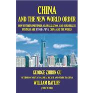China and the New World Order : How Entrepreneurship, Globalization, and Borderless Business Are Reshaping China and the World