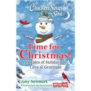Chicken Soup for the Soul: Time for Christmas 101 Tales of Holiday Joy, Love & Gratitude