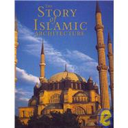 The Story of Islamic Architecture