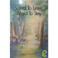 Scared To Leave, Afraid To Stay Paths From Family Violence To Safety