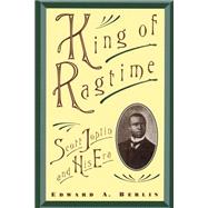 King of Ragtime Scott Joplin and His Era