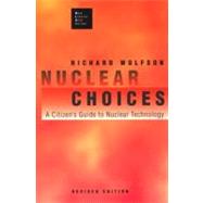 Nuclear Choices : A Citizen's Guide to Nuclear Technology
