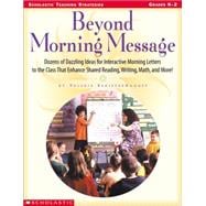 Beyond Morning Message Dozens of Dazzling Ideas for Interactive Letters to the Class That Enhance Shared Reading, Writing, Math, and More!