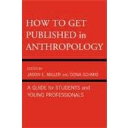 How to Get Published in Anthropology A Guide for Students and Young Professionals
