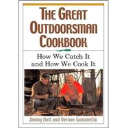 Great Outdoorsman Cookbook : How We Catch It and How We Cook It