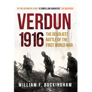 Verdun 1916 The Deadliest Battle of the First World War