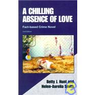 A Chilling Absence of Love: A Fact Based Crime Novel
