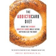The Addictocarb Diet Avoid the 9 Highly Addictive Carbs While Eating Anything Else You Want