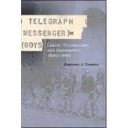 Telegraph Messenger Boys: Labor, Communication and Technology, 1850-1950