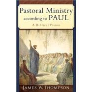 Pastoral Ministry According to Paul : A Biblical Vision