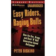 Easy Riders, Raging Bulls: How the Sex-drugs-and-rock 'n' Roll Generation Saved Hollywood: Library Edition