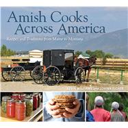 Amish Cooks Across America Recipes and Traditions from Maine to Montana