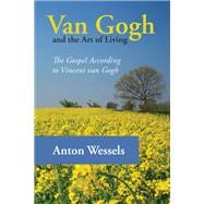 Van Gogh and the Art of Living: The Gospel According to Vincent Van Gogh