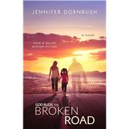 God Bless the Broken Road A Novel