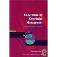 Understanding Knowledge Management Critical and Postmodern Perspectives