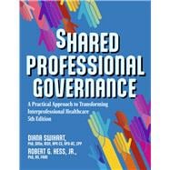 Shared Professional Governance A Practical Approach to Transforming Interprofessional Healthcare