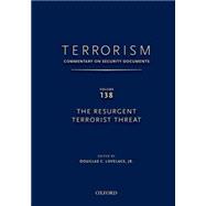 TERRORISM: COMMENTARY ON SECURITY DOCUMENTS VOLUME 138 The Resurgent Terrorist Threat