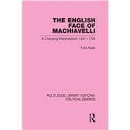 The English Face of Machiavelli (Routledge Library Editions: Political Science Volume 32)