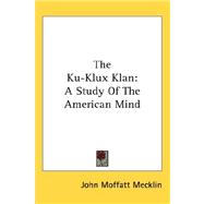 The Ku-klux Klan: A Study of the American Mind