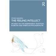 The Feeling Intellect: The Independent tradition in English psychoanalysis