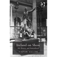 Ireland on Show: Art, Union, and Nationhood